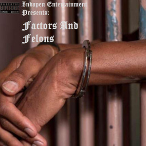 Indapen Entertainment Presents: Factors and Felons