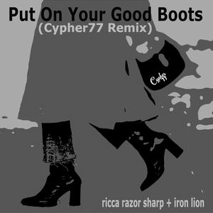 Put On Your Good Boots (feat. Ricca Razor Sharp) (Cypher77 Remix|Explicit)