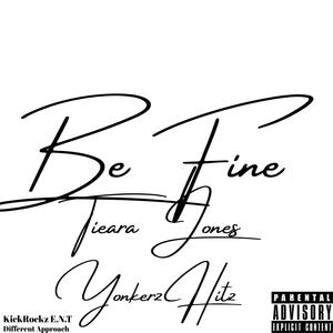 Be Fine by Tieara Jones & Yonkerz Hitz KickRockz E.N.T Different Approach (feat. Tieara Jones) (Explicit)