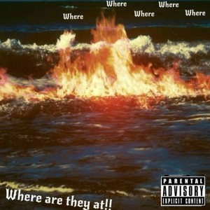 Where are they at!! (Explicit)
