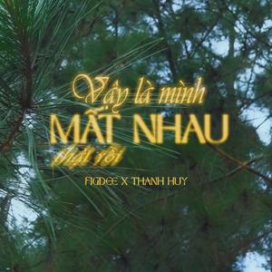 Vậy Là Mình Mất Nhau Thật Rồi (feat. Thanh Huy)