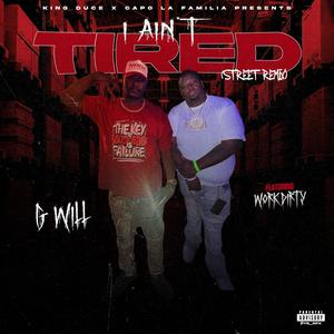 I Aint Tired Street Mix (feat. Work Dirty) (Street Mix|Explicit)