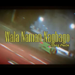 Wala Naman Nagbago (Explicit)