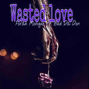 Wasted Love (feat. Bud Da Don)