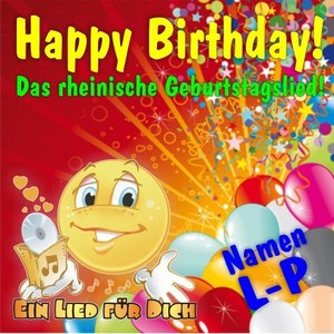 Happy Birthday! Das rheinische Geburtstagslied! Namen von L-P