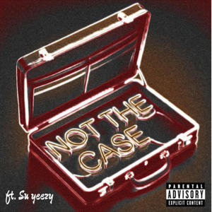Not The Case (feat. Su Yeezy) (Explicit)