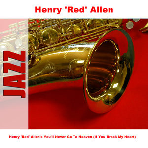 Henry 'Red' Allen's You'll Never Go To Heaven (If You Break My Heart)