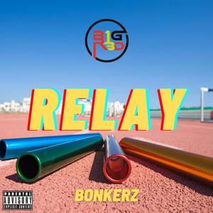 Relay (feat. Bonkerz) [Explicit]