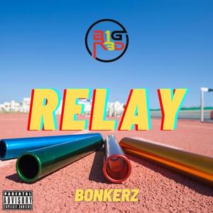 Relay (feat. Bonkerz) (Explicit)