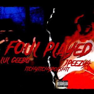 Foul Played 2 (feat. Jpeezy4 & ItchyItchyPopShit) [Explicit]