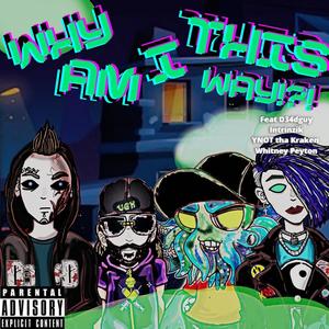 Why am I this way (feat. Ynot Tha Kraken, Whitney Peyton & Intrinzik) [Explicit]