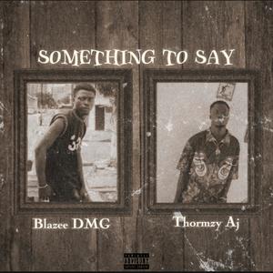 Something To Say (feat. Blazee Dmg)