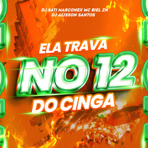 Ela Trava no 12 do CINGA (Explicit)