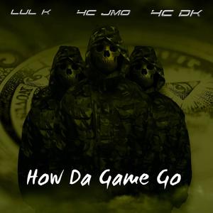 How The Game Go (feat. Lul K & 4C DK) (Explicit)