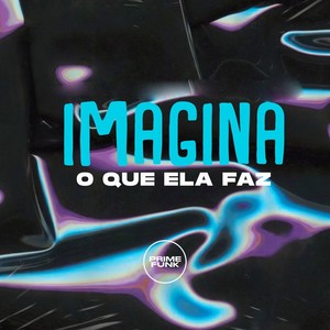 Imagina o Que Ela Faz (Explicit)