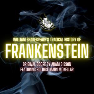 William Shakespeare's Tragical History of Frankenstein (Original Theatre Score)