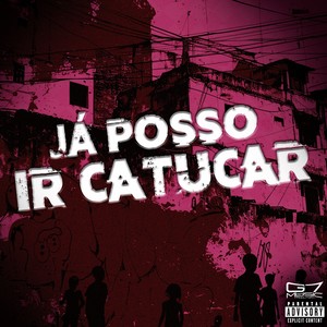 Já Posso ir Catucar (Explicit)