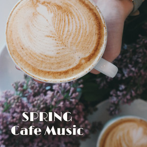 SPRING Cafe Music - Coffee Collection, Restaurant Music, Jazz Relaxation, Instrumental Jazz Songs, Pure Relaxation, Instrumental Jazz Music Ambient