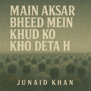 Main aksar bheed mein khud ko kho deta h (Junaid Khan)