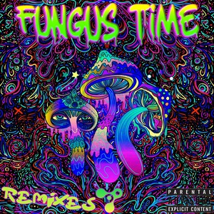 Fungus Time (Remixes) [Explicit]