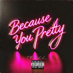 Because You Pretty (Explicit)