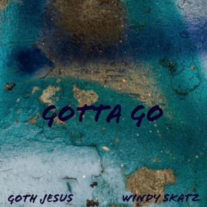 Gotta Go(feat. Windy Skatz) (Explicit)