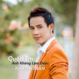 Quen Em Anh Khong Lam Duoc