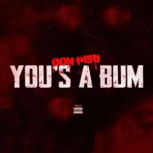 You's A Bum (Explicit)