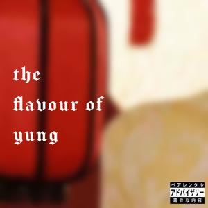 the flavour of yung (Explicit)