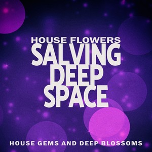 Salving Deep Space - House Flowers