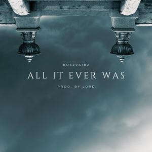 ALL IT EVER WAS (Explicit)