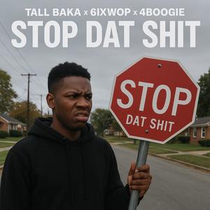 Stop Dat Shit (feat. Tall Baka & 6ixwop) (Explicit)