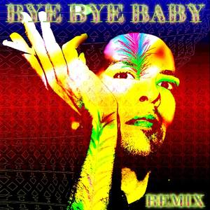BYE BYE BABY - REMIX