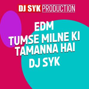 Tumse Milne Ki Tamanna hai DJ Syk(EDM)