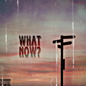 What Now? (Explicit)