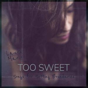 Too Sweet: Songs For Setting Boundaries (Explicit)