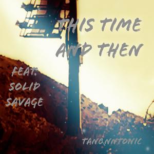 This Time and Then (feat. Solid Savage)