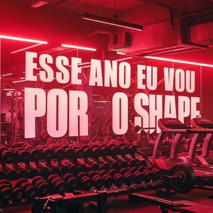 Esse ano eu vou por o Shape (Explicit)