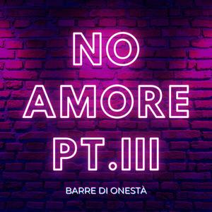No Amore Pt.III (Barre di Onestà) (Explicit)