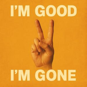 I'm Good, I'm Gone (Explicit)