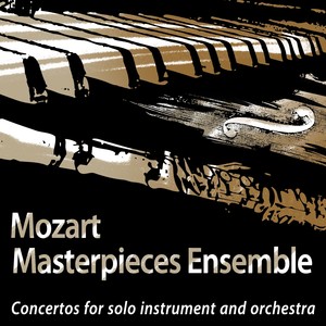 Mozart: Masterpieces Ensemble: Concertos for Solo Instrument and Orchestra