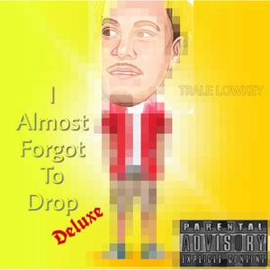 I Almost Forgot To Drop Deluxe (Explicit)