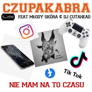 Nie Mam Na To Czasu (feat. Czupakabra, Młody Skóra & DJ Cutahead) [Explicit]