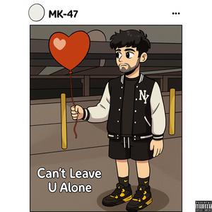 MK-47 - Can't Leave U Alone (Explicit)