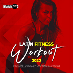 Latin Fitness Workout 2020 (Ideal For Cardio, Gym, Running & Aerobics)