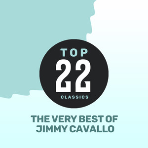 Top 22 Classics - The Very Best of Jimmy Cavallo