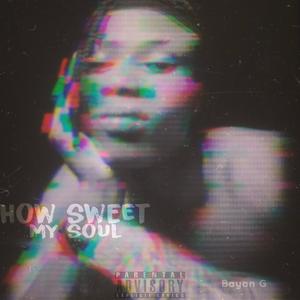 How Sweet My Soul (Explicit)
