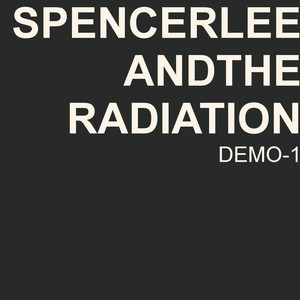 Spencer Lee and the Radiation (Demo)