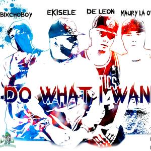 I Do What I Wanna (feat. Bixchoboy, Deleon & Maury) [Explicit]