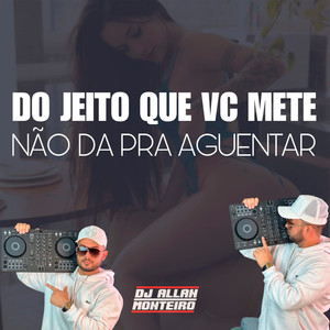 DO JEITO QUE VC METE NÃO DAR PRA AGUENTAR (Explicit)